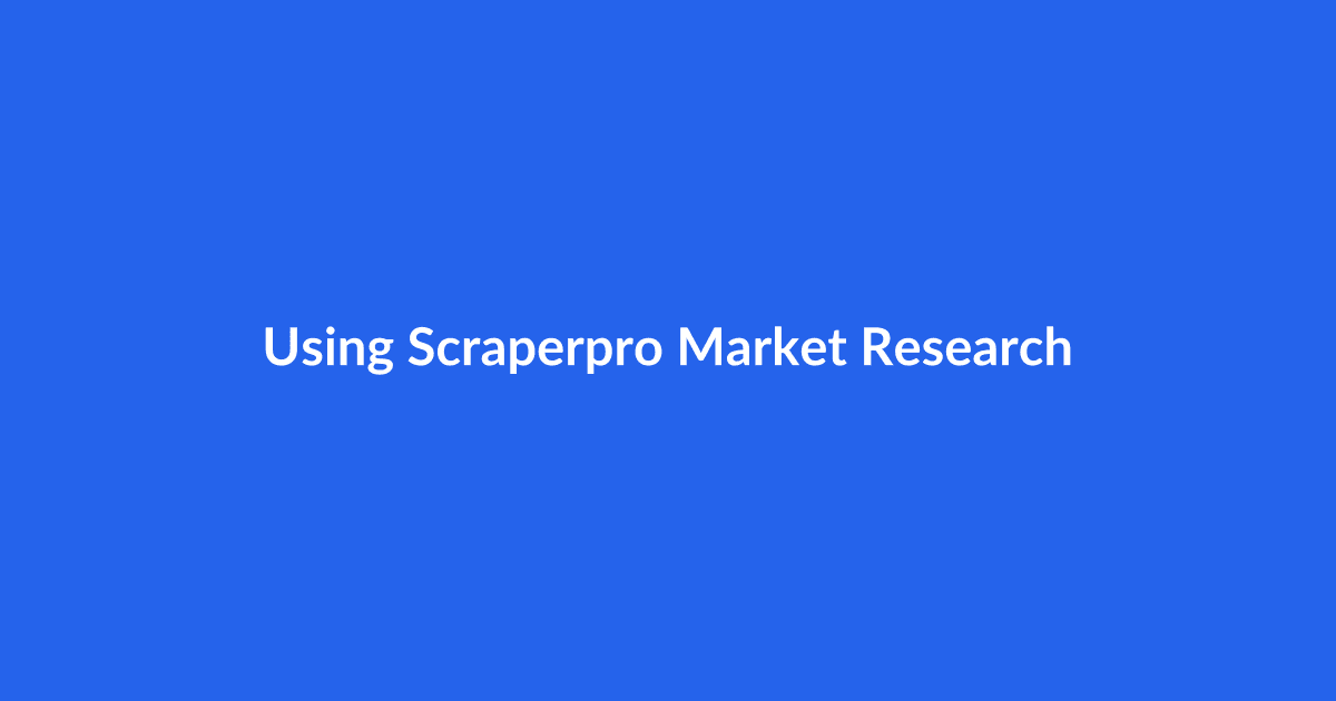 Using ScraperPro for Market Research